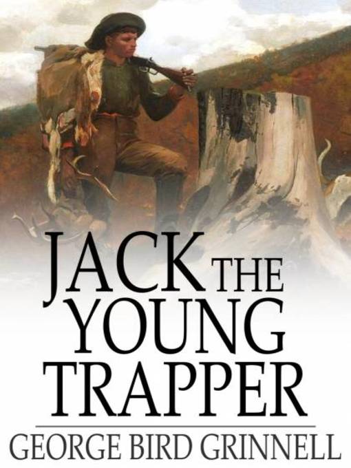 Title details for Jack the Young Trapper by George Bird Grinnell - Wait list